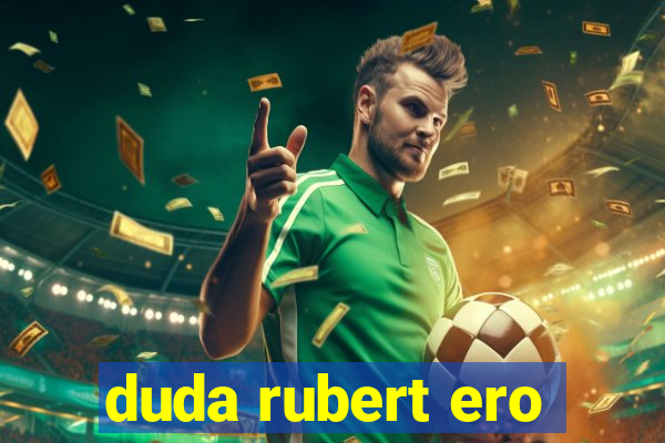 duda rubert ero