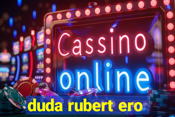 duda rubert ero