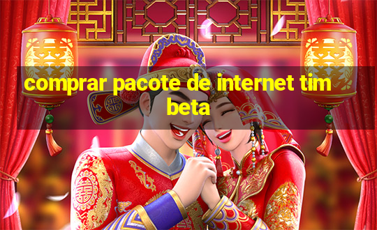 comprar pacote de internet tim beta