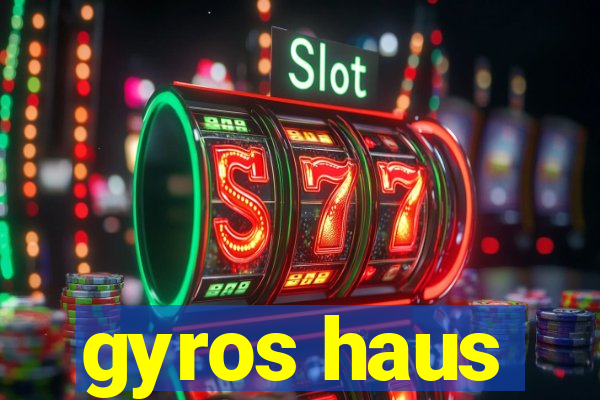 gyros haus