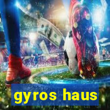 gyros haus