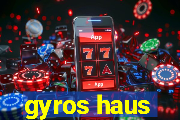 gyros haus