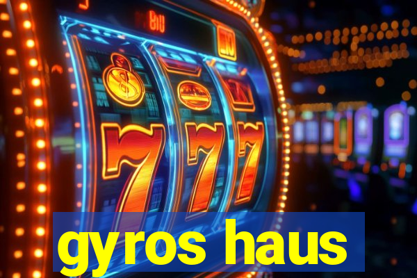 gyros haus