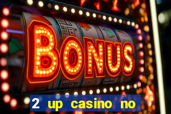 2 up casino no deposit bonus