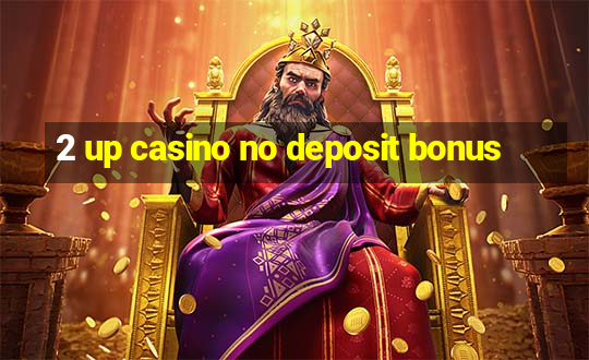 2 up casino no deposit bonus