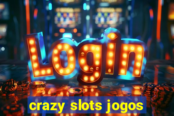 crazy slots jogos