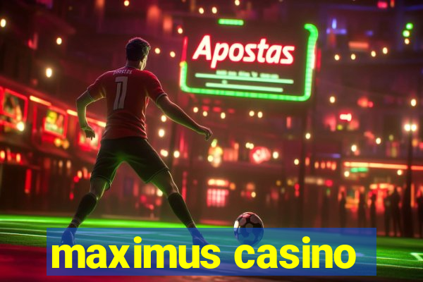 maximus casino