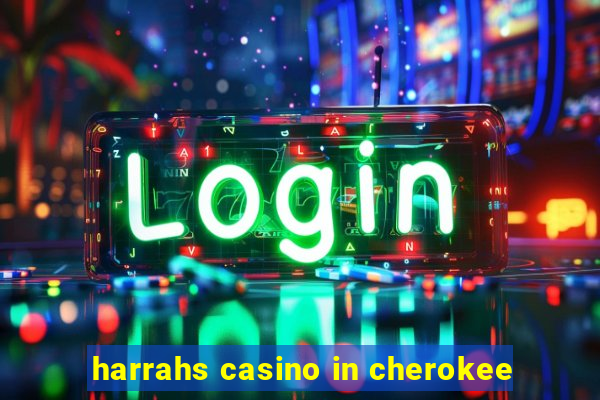 harrahs casino in cherokee