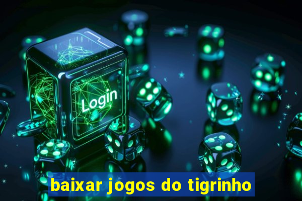 baixar jogos do tigrinho