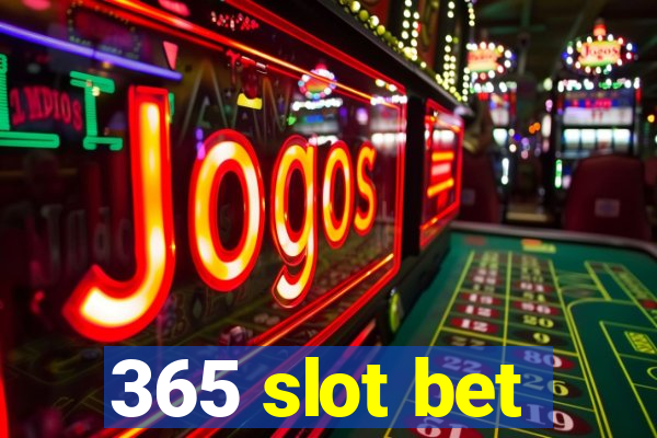 365 slot bet