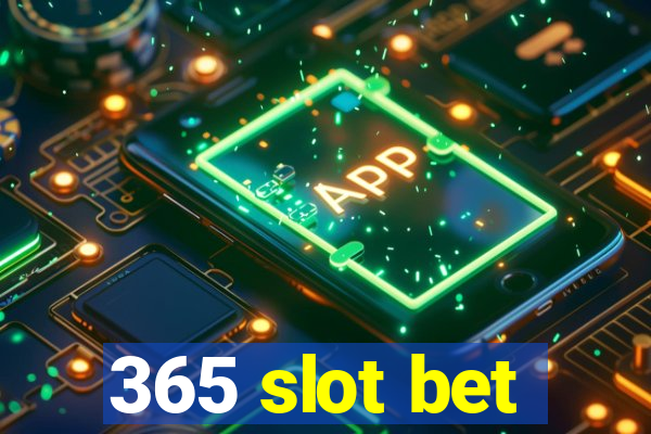 365 slot bet