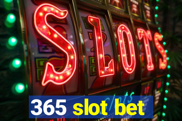 365 slot bet