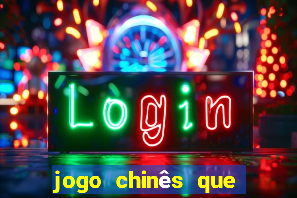 jogo chinês que ganha dinheiro