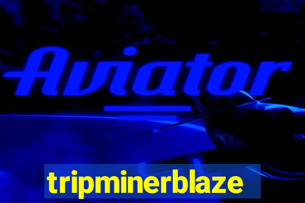 tripminerblaze