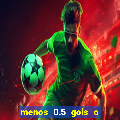 menos 0.5 gols o que significa