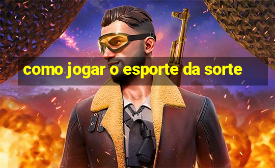 como jogar o esporte da sorte