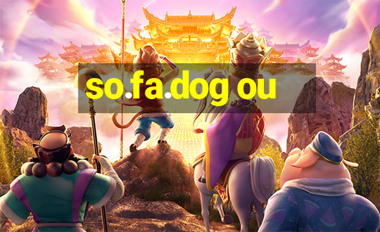 so.fa.dog ou