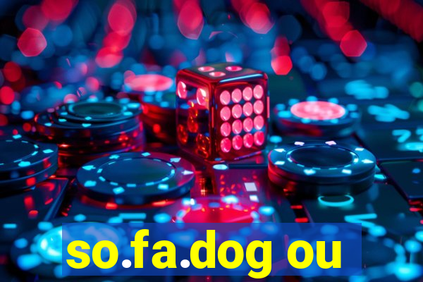 so.fa.dog ou