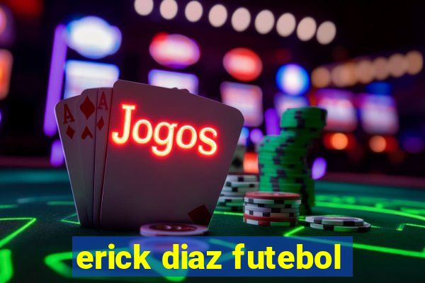 erick diaz futebol