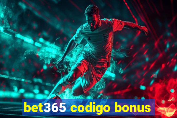 bet365 codigo bonus