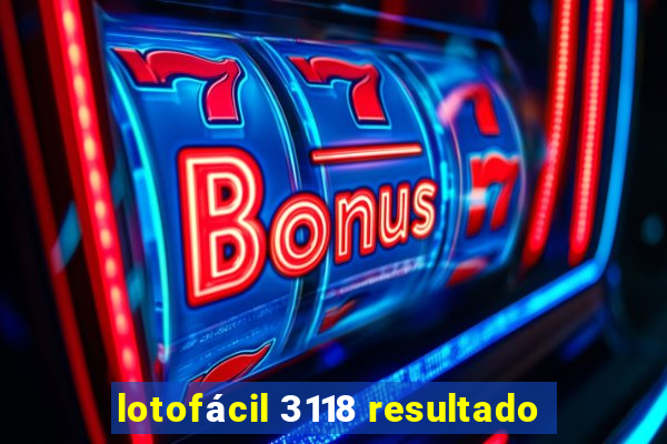 lotofácil 3118 resultado