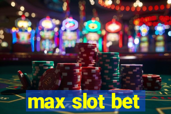 max slot bet