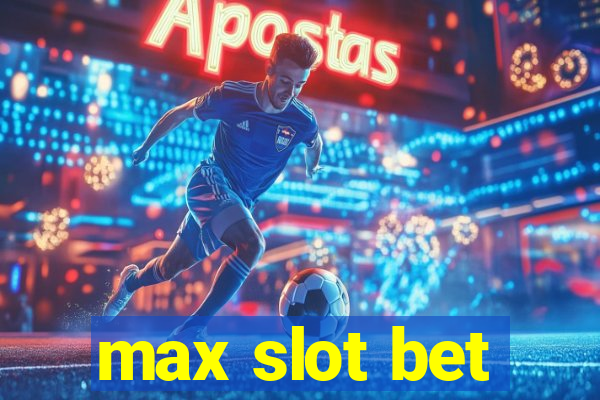 max slot bet