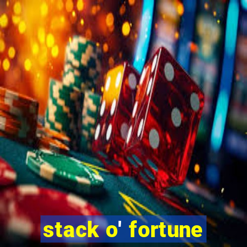 stack o' fortune