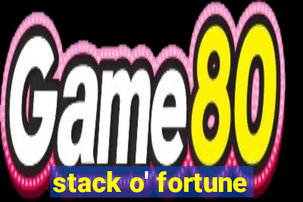 stack o' fortune