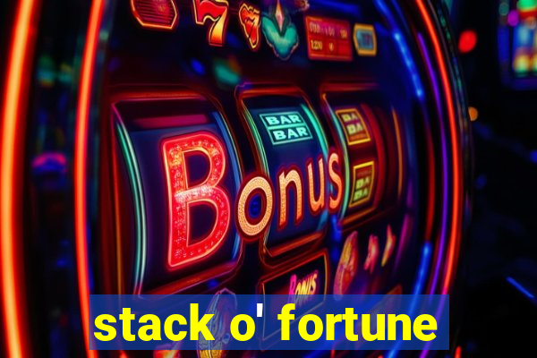 stack o' fortune