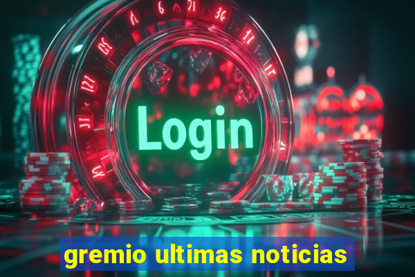 gremio ultimas noticias