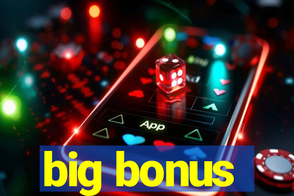 big bonus