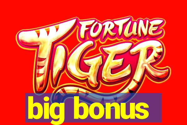 big bonus