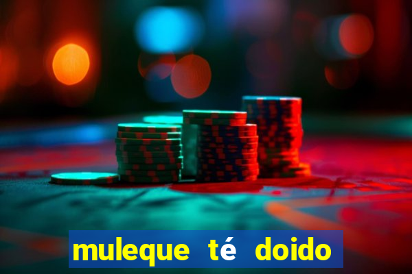 muleque té doido 4 assistir online