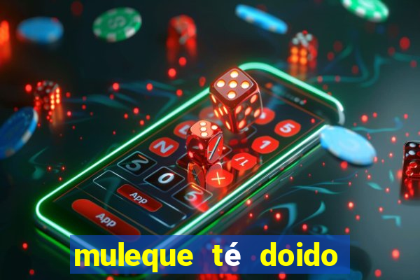 muleque té doido 4 assistir online