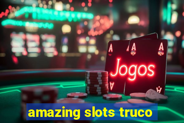 amazing slots truco