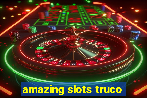 amazing slots truco