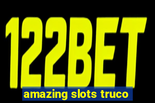 amazing slots truco