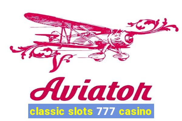 classic slots 777 casino