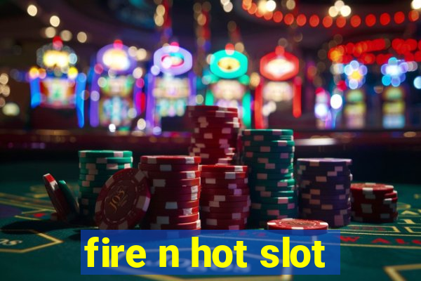 fire n hot slot