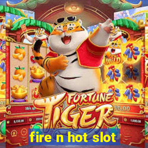 fire n hot slot