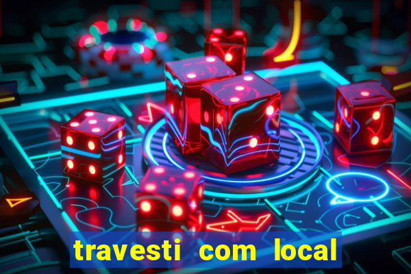 travesti com local em salvador