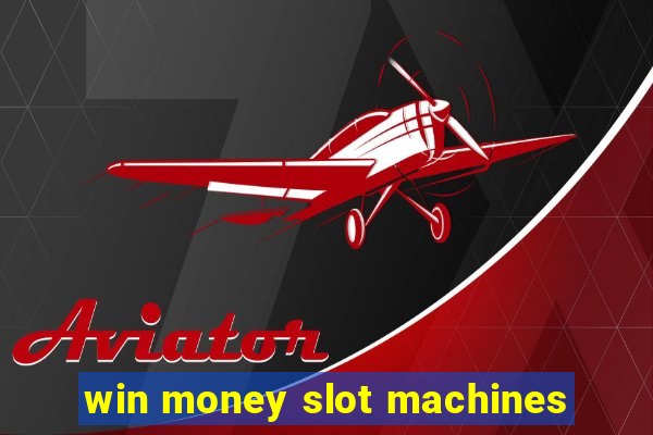 win money slot machines