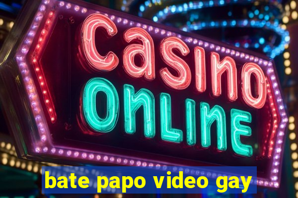 bate papo video gay