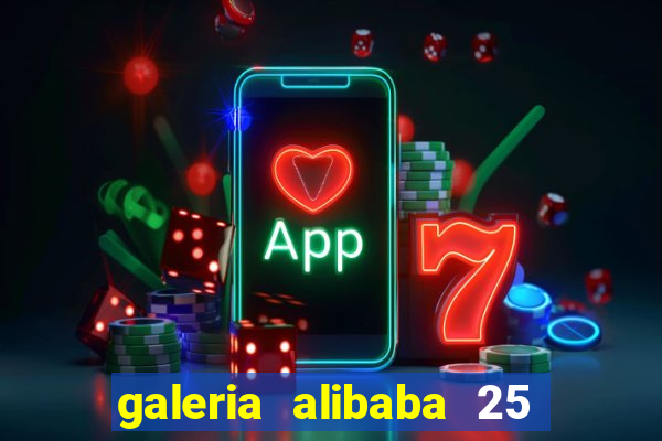 galeria alibaba 25 de março