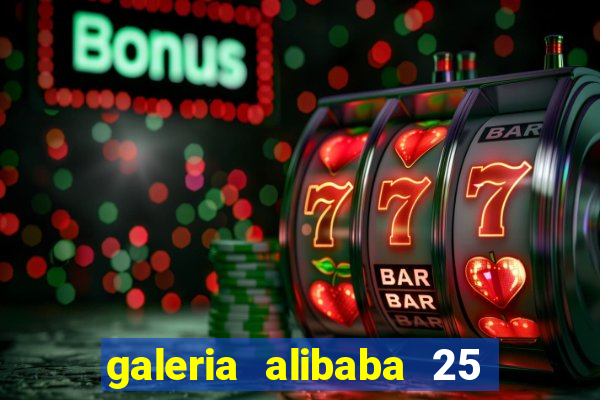 galeria alibaba 25 de março