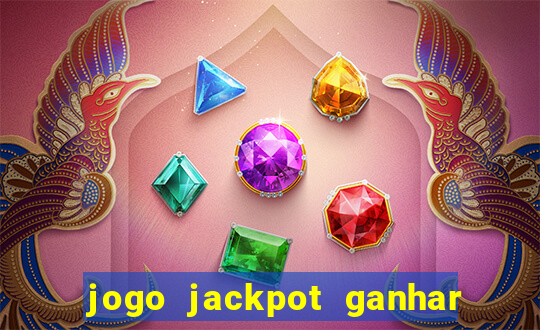 jogo jackpot ganhar dinheiro de verdade