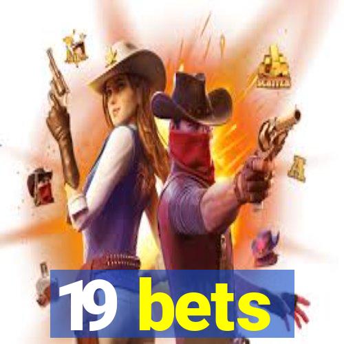 19 bets