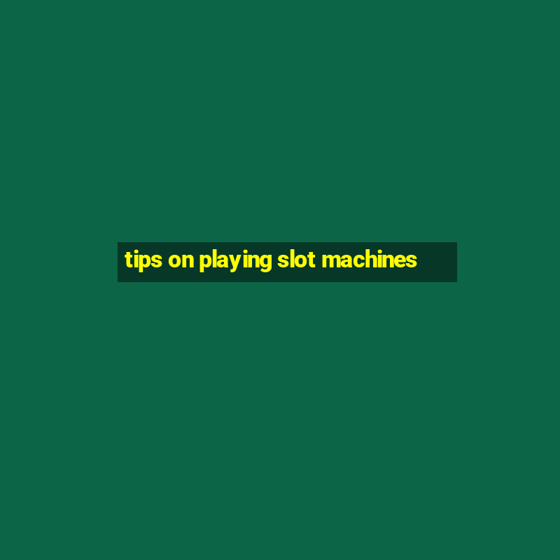 tips on playing slot machines