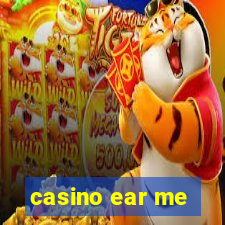 casino ear me